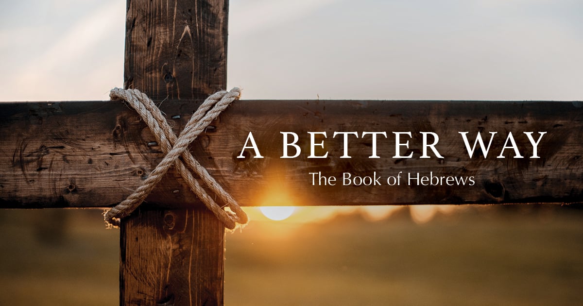 A Better Way: The Book of Hebrews.