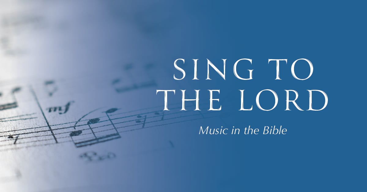 Sing to the Lord: Music in the Bible.