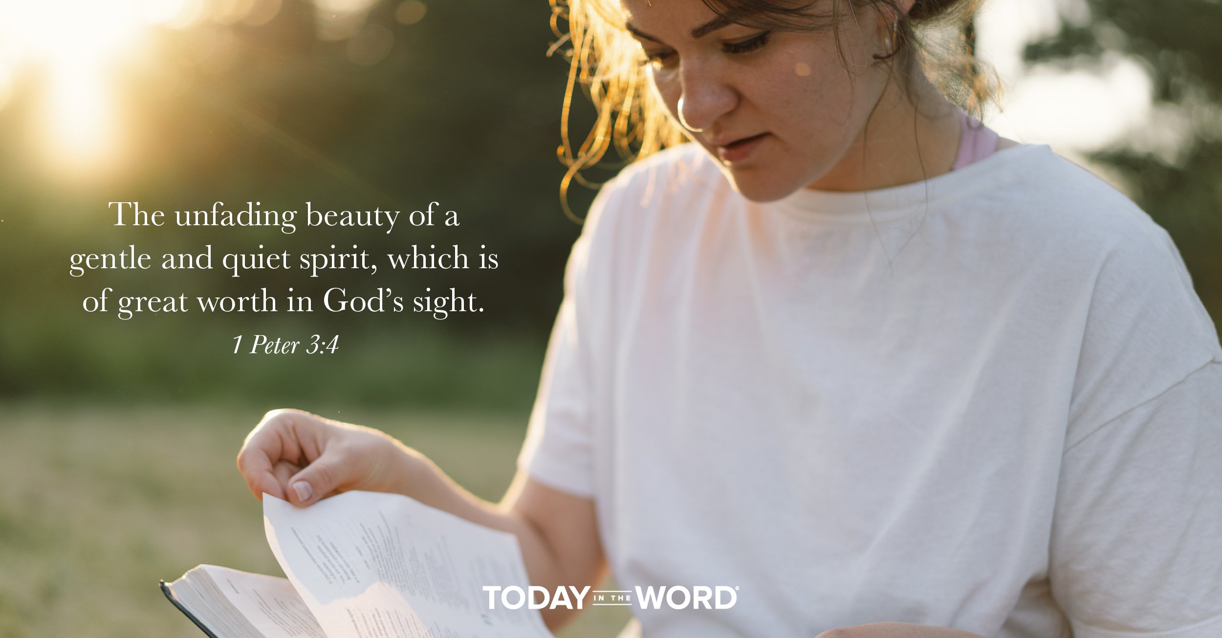 Daily Devotional Bible Verse | 1 Peter 3:4 The unfading beauty of a gentle and quiet spirit, which is of great worth in God's sight.