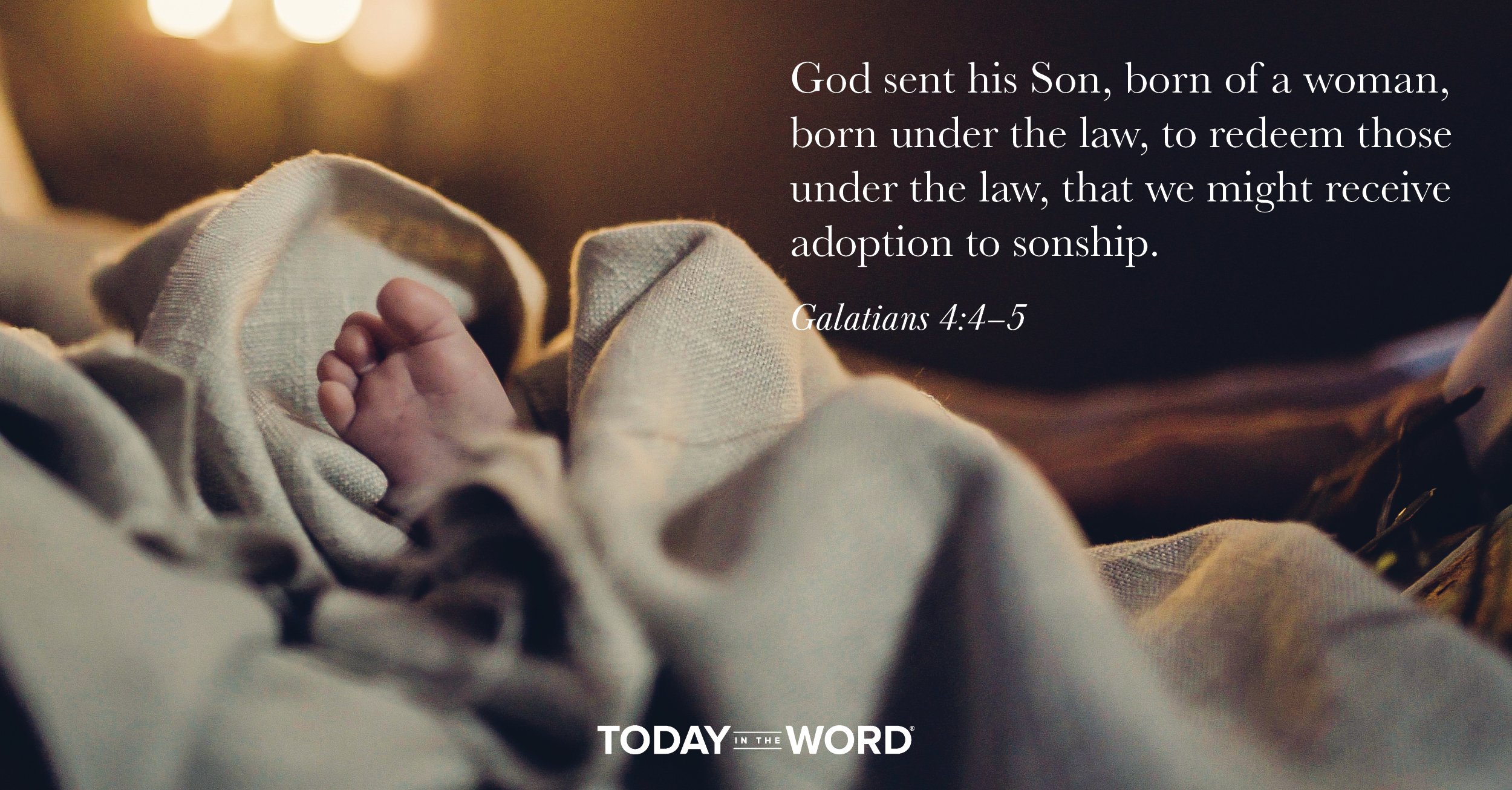 Daily Devotional Bible Verse | Galatians 4:4-5 God sent his Son, born of a woman, born under the law, to redeem those under the law, that we might receive adoption to sonship.