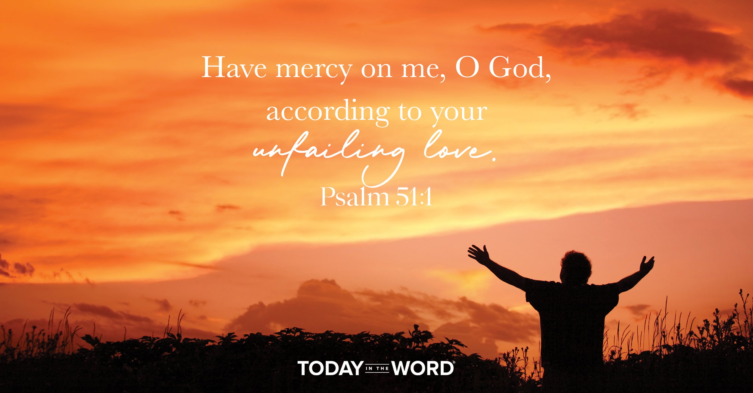 Daily Devotional Bible Verse | Psalm 51:1 Have mercy on me, O God, according to your unfailing love.