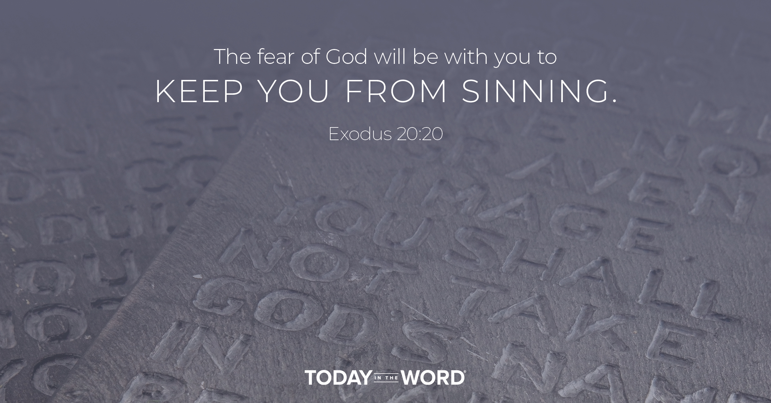 Daily Devotional Bible Verse | Exodus 20:20 The fear of God will be with you to keep you from sinning.