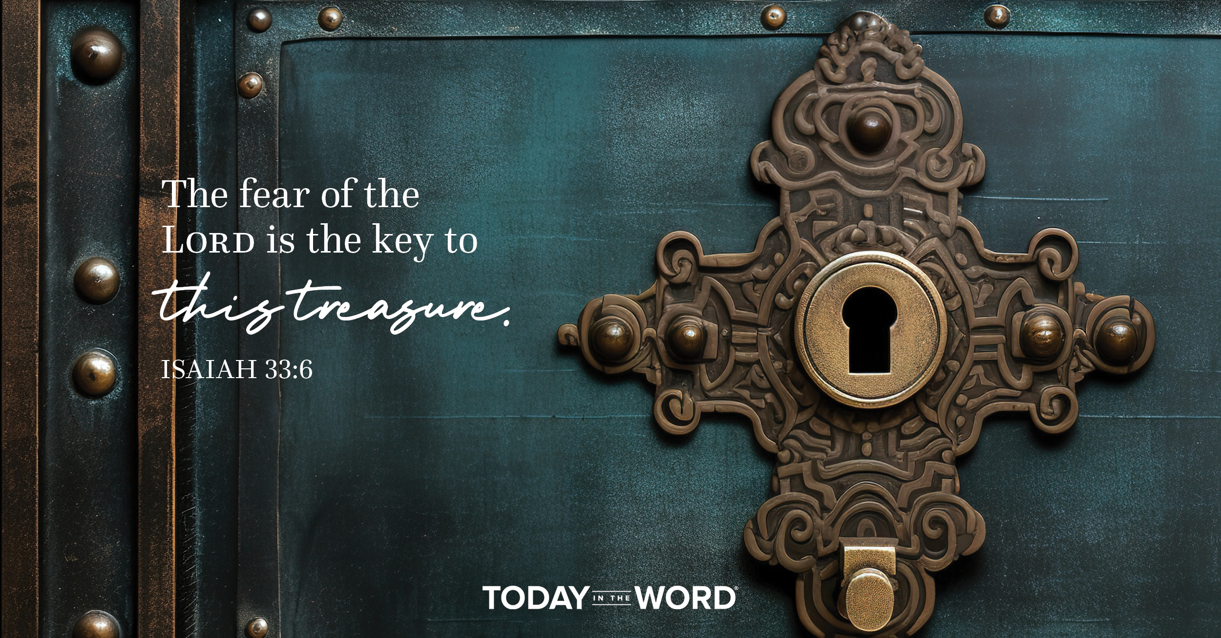 Daily Devotional Bible Verse | Isaiah 33:6 The fear of the Lord is the key to this treasure.