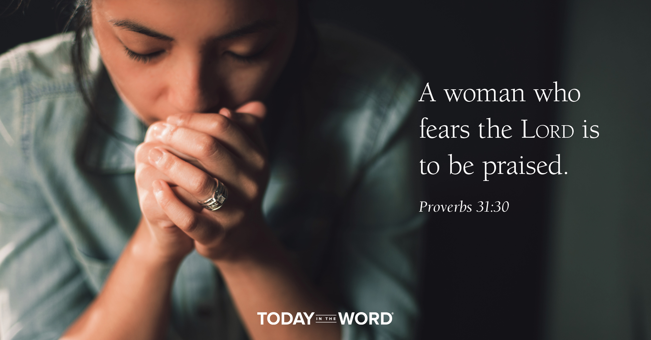 Daily Devotional Bible Verse | Proverbs 31:30 A woman who fears the Lord is to be praised.