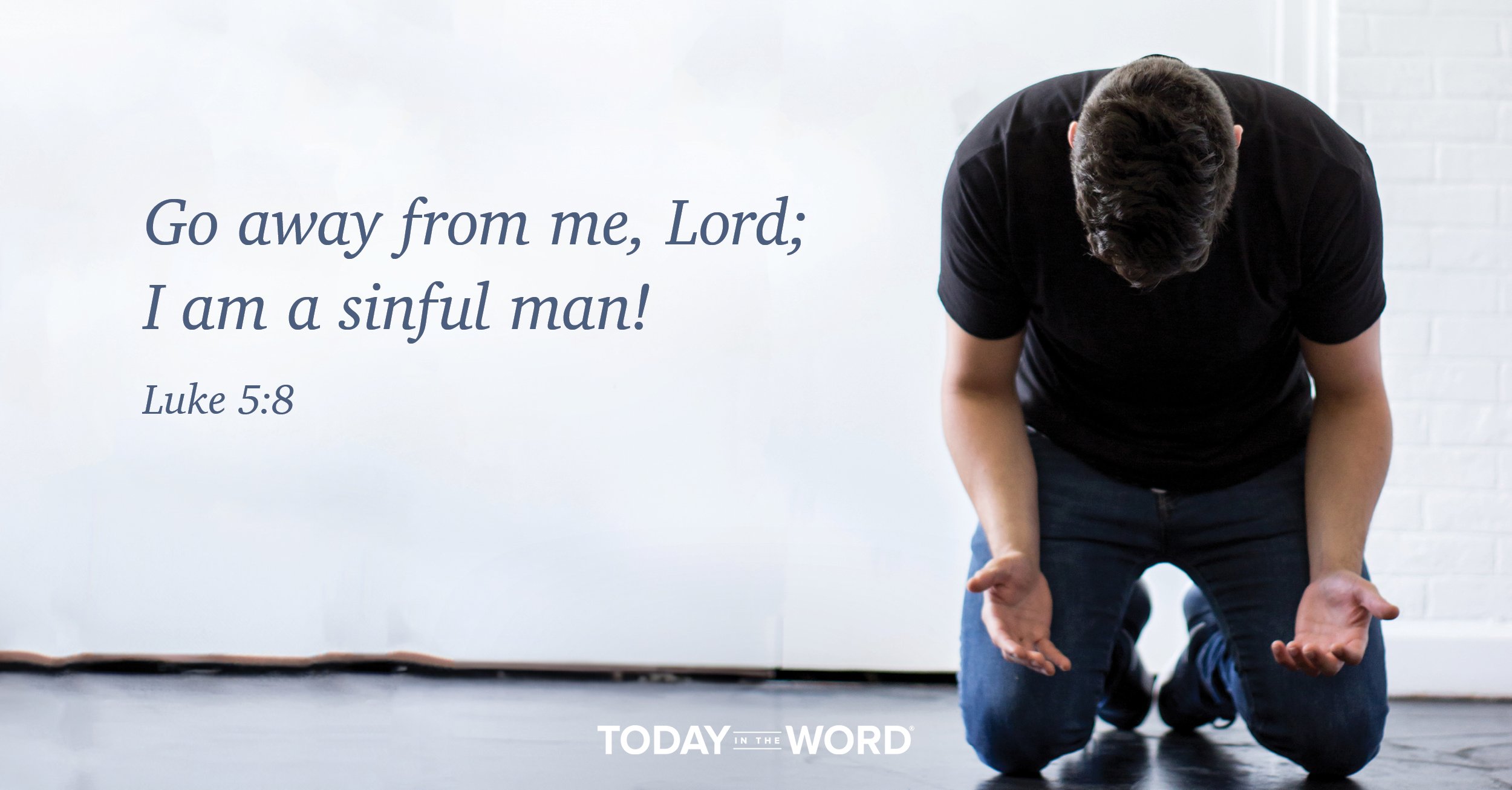 Daily Devotional Bible Verse | Luke 5:8 Go away from me, Lord; I am a sinful man!