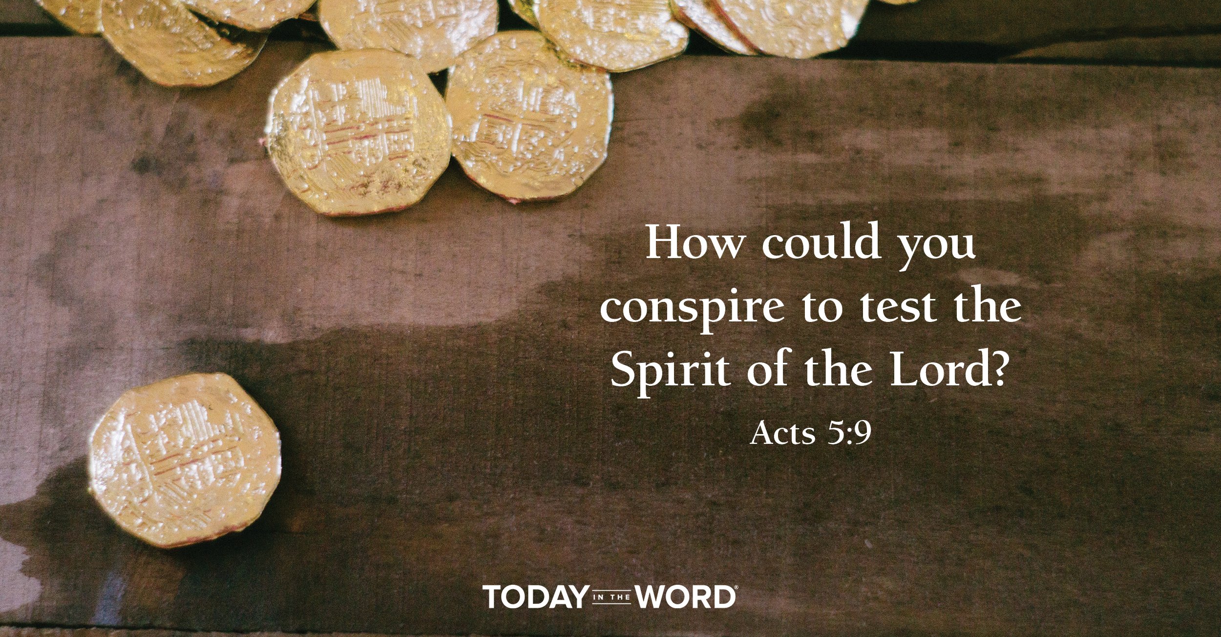 Daily Devotional Bible Verse | Acts 5:9 How could you conspire to test the Spirit of the Lord?