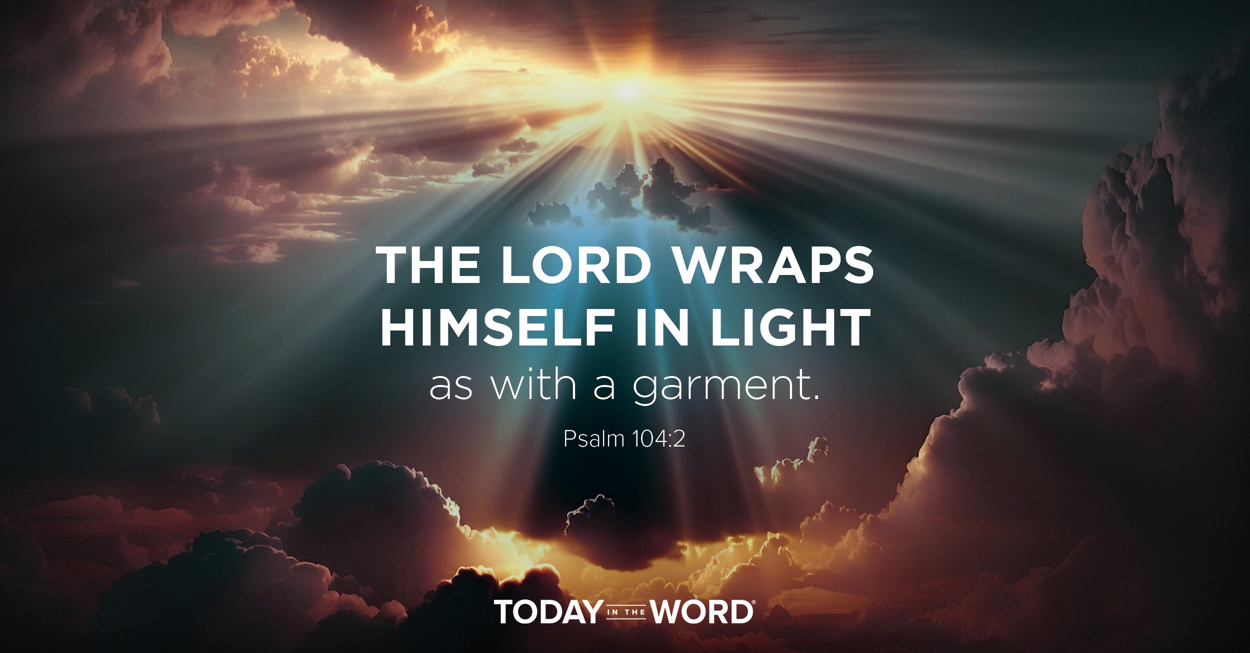 Today's daily devotional Bible verse: Psalm 104:2 The LORD wraps himself in light. | Sun streaming through clouds.