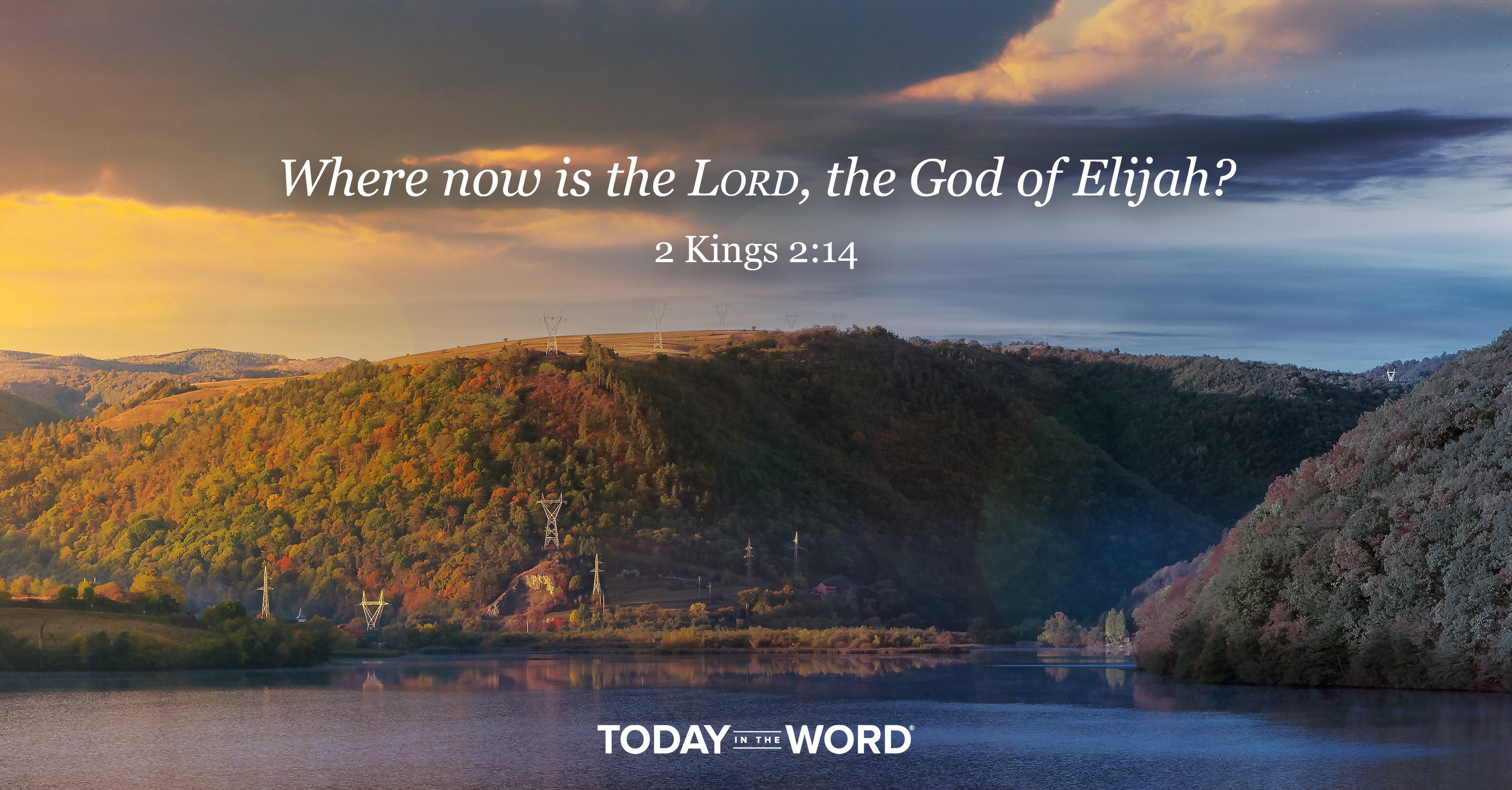 Today's daily devotional Bible verse: 2 Kings 2:14 Where now is the LORD, the God of Elijah? | A lake surrounded by hills with a cloudy sky