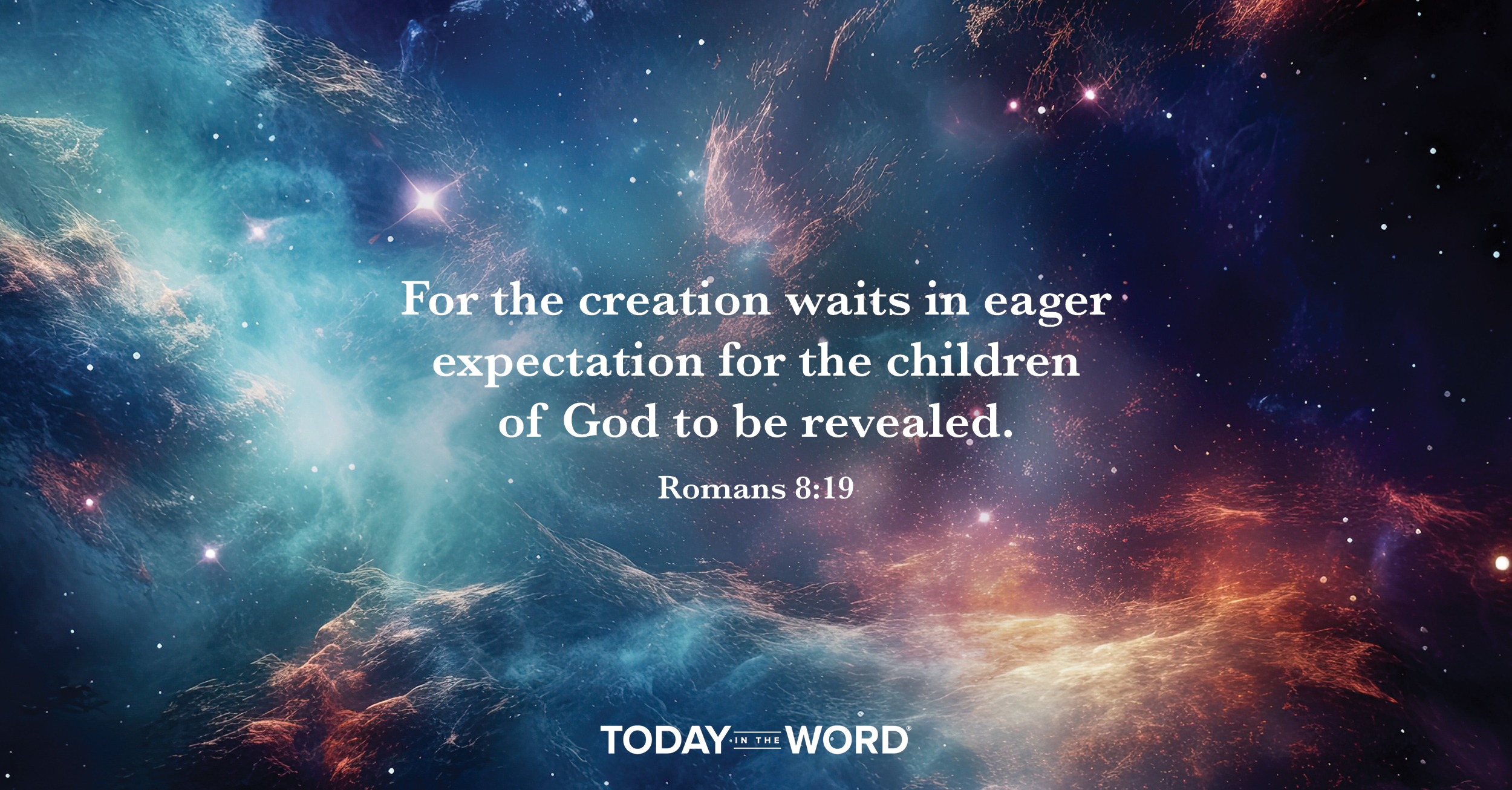 Daily devotional Bible verse: Romans 8:10 For the creation waits in eager expectation for the children of God to be revealed.